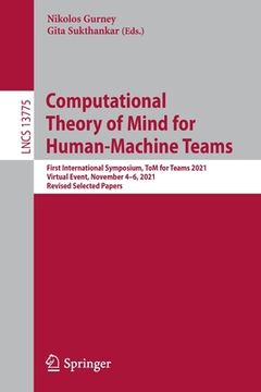 portada Computational Theory of Mind for Human-Machine Teams: First International Symposium, Tom for Teams 2021, Virtual Event, November 4-6, 2021, Revised Se (en Inglés)