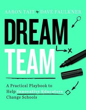 portada Dream Team: A Practical Playbook to Help Innovative Educators Change Schools (en Inglés)