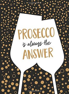 portada Prosecco Is Always the Answer: The Perfect Gift for Wine Lovers