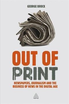 portada Out of Print: Newspapers, Journalism and the Business of News in the Digital Age