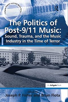 portada The Politics of Post-9/11 Music: Sound, Trauma, and the Music Industry in the Time of Terror (en Inglés)