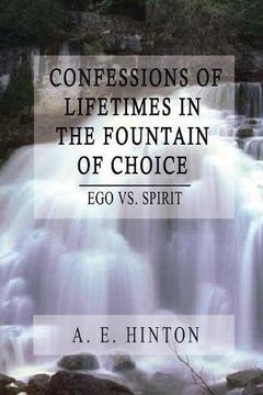 portada Confessions of Lifetimes in the Fountain of Choice: Ego vs. Spirit