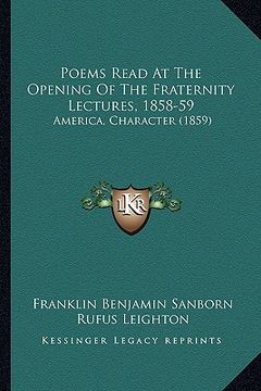 portada poems read at the opening of the fraternity lectures, 1858-59: america, character (1859) (en Inglés)