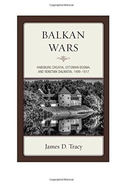 portada Balkan Wars: Habsburg Croatia, Ottoman Bosnia, and Venetian Dalmatia, 1499-1617 (en Inglés)
