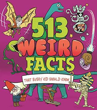 portada 513 Weird Facts That Every kid Should Know (en Inglés)