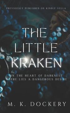 portada The Little Kraken: In the heart of darkness there lies a dangerous desire (Previously Published on Kindle Vella) (en Inglés)