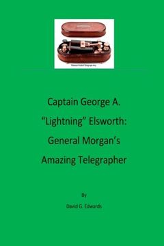 portada Captain George A. "Lightning" Elsworth: General Morgan's Amazing Telegrapher