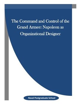 portada The Command and Control of the Grand Armee: Napoleon as Organizational Designer