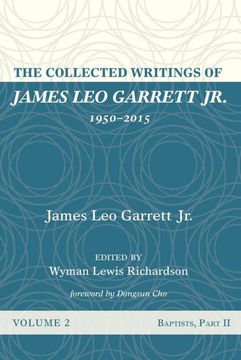 portada The Collected Writings of James leo Garrett Jr. , 1950–2015: Volume Two: Baptists, Part ii (en Inglés)