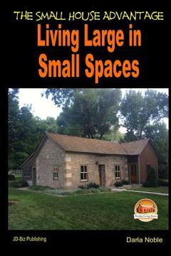 portada Living Large in Small Spaces - The Small House Advantage (en Inglés)