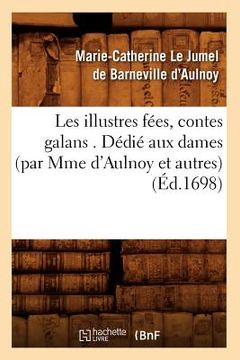 portada Les Illustres Fées, Contes Galans . Dédié Aux Dames (Par Mme d'Aulnoy Et Autres) (Éd.1698) (in French)