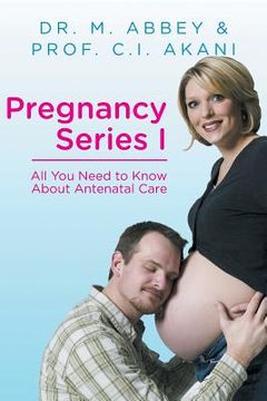 portada Pregnancy Series I: All You Need to Know About Antenatal Care (en Inglés)