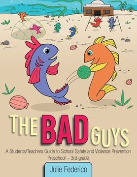 portada The Bad Guys: A Students/Teachers Guide to School Safety and Violence Prevention (en Inglés)