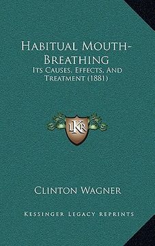 portada habitual mouth-breathing: its causes, effects, and treatment (1881) (en Inglés)