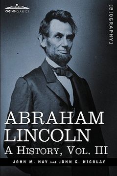 portada abraham lincoln: a history, vol.iii (in 10 volumes) (en Inglés)