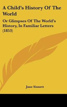portada a child's history of the world: or glimpses of the world's history, in familiar letters (1853) (en Inglés)