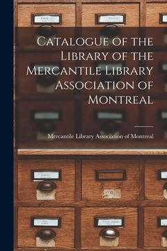 portada Catalogue of the Library of the Mercantile Library Association of Montreal [microform]