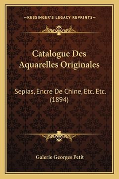 portada Catalogue Des Aquarelles Originales: Sepias, Encre De Chine, Etc. Etc. (1894) (in French)