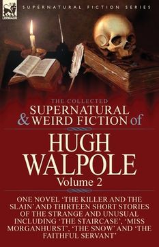 portada The Collected Supernatural and Weird Fiction of Hugh Walpole-Volume 2: One Novel 'The Killer and the Slain' and Thirteen Short Stories of the Strange (en Inglés)