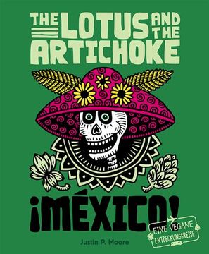 portada The Lotus and the Artichoke - Mexico!: Eine kulinarische Entdeckungsreise mit über 60 veganen Rezepten (in German)