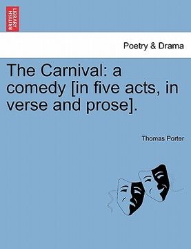 portada the carnival: a comedy [in five acts, in verse and prose]. (en Inglés)