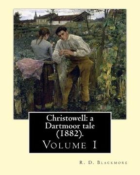 portada Christowell: a Dartmoor tale (1882). By: R. D. Blackmore (Volume 1). In three volume: Christowell: a Dartmoor tale is a three-volum