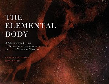 portada The Elemental Body: A Movement Guide to Kinship With Ourselves and the Natural World (en Inglés)