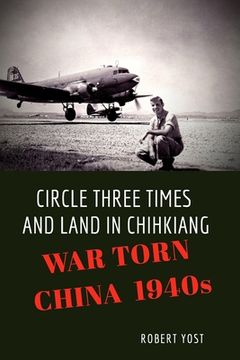 portada Circle Three Times and Land in Chihkiang: War Torn China 1940s (in English)