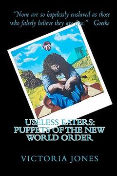 portada useless eaters: puppets of the new world order (en Inglés)