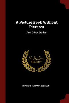 portada A Picture Book Without Pictures: And Other Stories (in English)