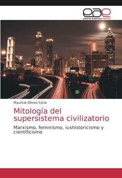 portada Mitología del Supersistema Civilizatorio: Marxismo, Feminismo, Iushistoricismo y Cientificismo