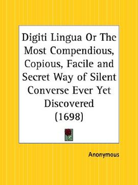 portada digiti lingua or the most compendious, copious, facile and secret way of silent converse ever yet discovered (en Inglés)