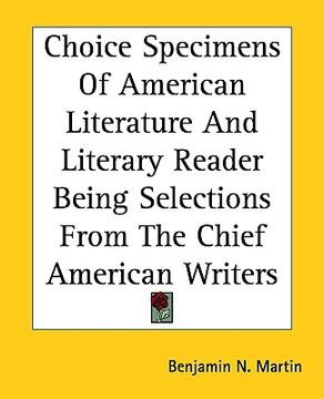 portada choice specimens of american literature and literary reader being selections from the chief american writers (in English)