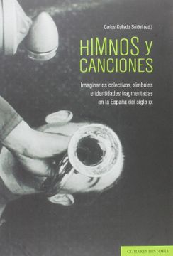 portada Himnos y Canciones: Imaginarios Colectivos, Símbolos e Identidades Fragmentadas en la España del Siglo xx