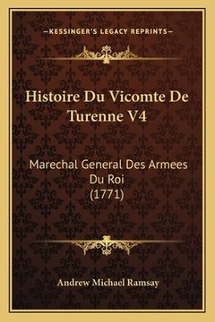 portada Histoire Du Vicomte De Turenne V4: Marechal General Des Armees Du Roi (1771) (en Francés)
