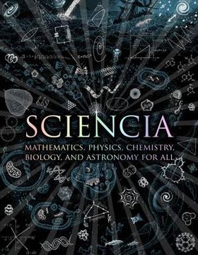 portada Sciencia: Mathematics, Physics, Chemistry, Biology, and Astronomy for All (Wooden Books) (en Inglés)