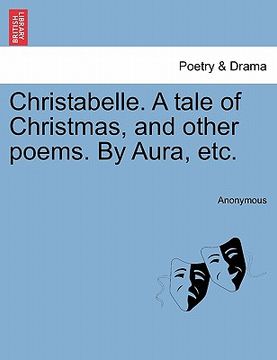 portada christabelle. a tale of christmas, and other poems. by aura, etc. (en Inglés)