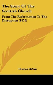 portada the story of the scottish church: from the reformation to the disruption (1875)