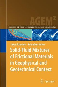portada solid-fluid mixtures of frictional materials in geophysical and geotechnical context: based on a concise thermodynamic analysis (en Inglés)