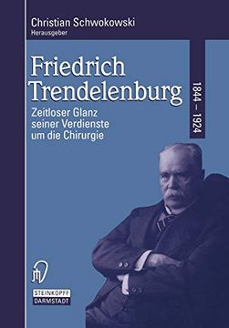 portada Friedrich Trendelenburg 1844–1924: Zeitloser Glanz Seiner Verdienste um die Chirurgie (in German)