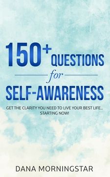 portada 150+ Questions for Self-Awareness: Get the Clarity You Need to Live Your Best Life...Starting Now!