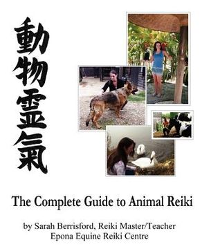 portada the complete guide to animal reiki: animal healing using reiki for animals, reiki for dogs and cats, equine reiki for horses (en Inglés)