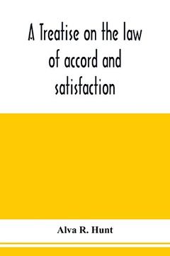 portada A Treatise on the law of Accord and Satisfaction, Compromise, and Composition at Common Law, With Forms for use in Composition Proceedings (en Inglés)
