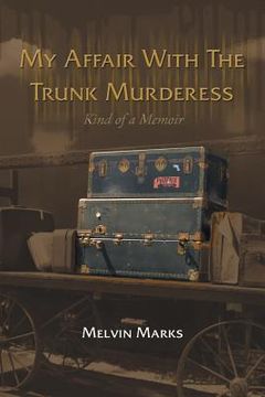 portada My Affair with the Trunk Murderess: Kind of a Memoir (en Inglés)
