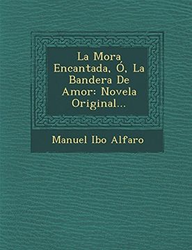 portada La Mora Encantada, ó, la Bandera de Amor: Novela Original.