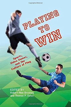 portada Playing to Win: Sports, Video Games, and the Culture of Play (Digital Game Studies)