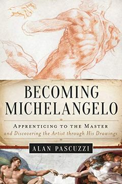 portada Becoming Michelangelo: Apprenticing to the Master, and Discovering the Artist Through his Drawings (en Inglés)