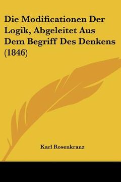 portada Die Modificationen Der Logik, Abgeleitet Aus Dem Begriff Des Denkens (1846) (en Alemán)