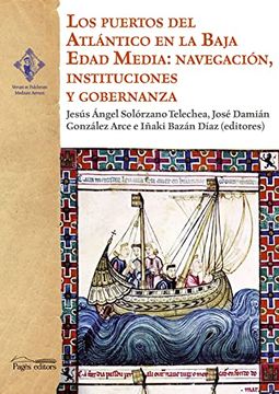 portada Los Puertos del Atlántico en la Baja Edad Media: Navegación, Instituciones y Gobernanza: 20 (Verum et Pulchrum Medium Aevum) (in Spanish)