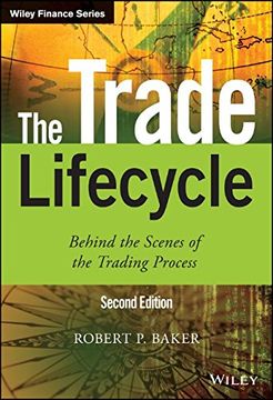 portada The Trade Lifecycle: Behind The Scenes Of The Trading Process (the Wiley Finance Series) (en Inglés)